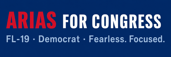 Arias for Congress, FL-19 Democrat, Fearless. Focused.
